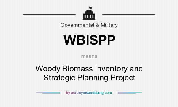 What does WBISPP mean? It stands for Woody Biomass Inventory and Strategic Planning Project