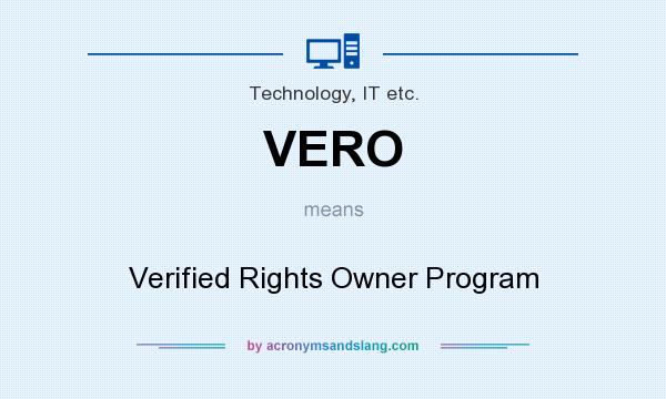What does VERO mean? It stands for Verified Rights Owner Program