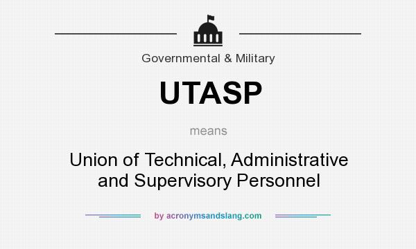 What does UTASP mean? It stands for Union of Technical, Administrative and Supervisory Personnel