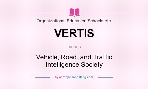 What does VERTIS mean? It stands for Vehicle, Road, and Traffic Intelligence Society