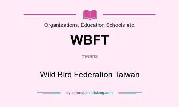 What does WBFT mean? It stands for Wild Bird Federation Taiwan