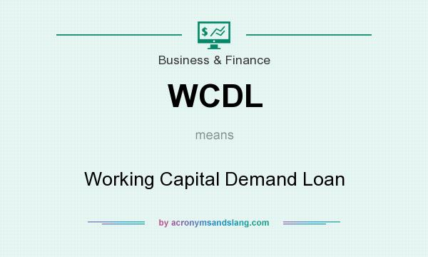 What does WCDL mean? It stands for Working Capital Demand Loan