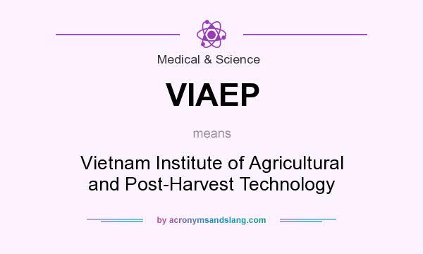What does VIAEP mean? It stands for Vietnam Institute of Agricultural and Post-Harvest Technology