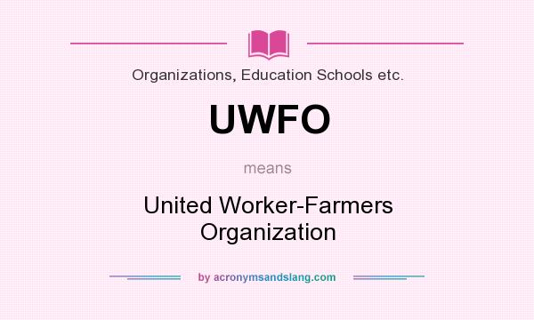 What does UWFO mean? It stands for United Worker-Farmers Organization