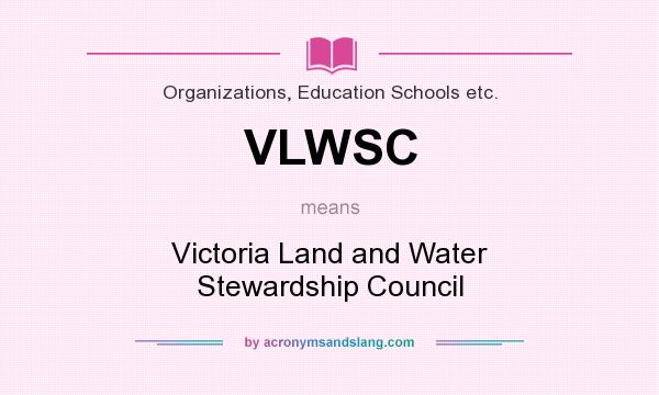 What does VLWSC mean? It stands for Victoria Land and Water Stewardship Council
