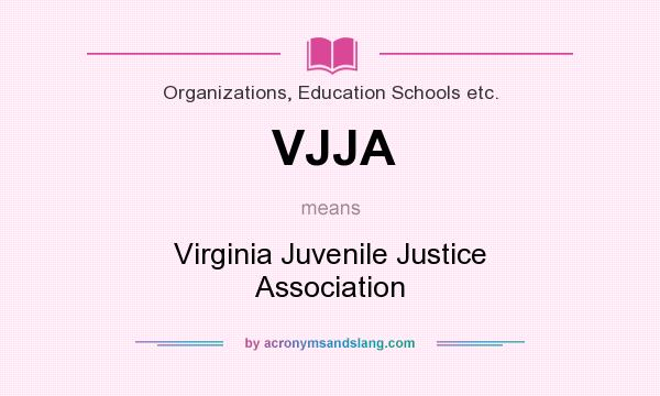 What does VJJA mean? It stands for Virginia Juvenile Justice Association