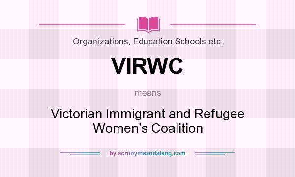 What does VIRWC mean? It stands for Victorian Immigrant and Refugee Women’s Coalition