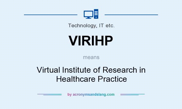 What does VIRIHP mean? It stands for Virtual Institute of Research in Healthcare Practice