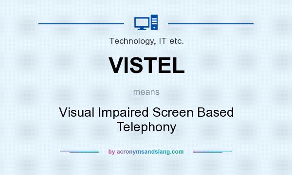 What does VISTEL mean? It stands for Visual Impaired Screen Based Telephony