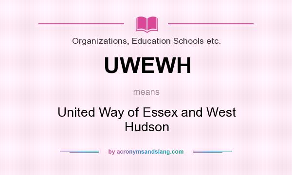 What does UWEWH mean? It stands for United Way of Essex and West Hudson