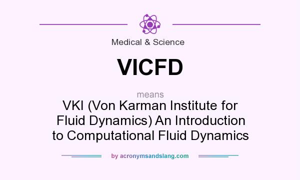 What does VICFD mean? It stands for VKI (Von Karman Institute for Fluid Dynamics) An Introduction to Computational Fluid Dynamics