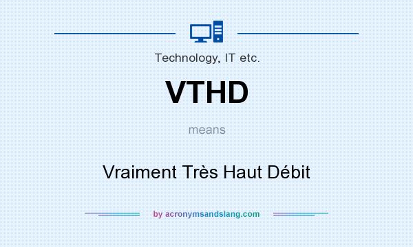 What does VTHD mean? It stands for Vraiment Très Haut Débit