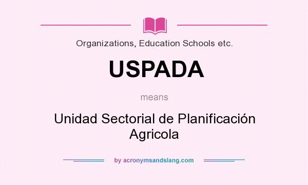 What does USPADA mean? It stands for Unidad Sectorial de Planificación Agricola