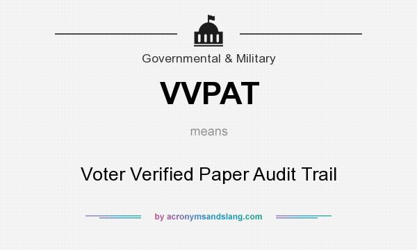 What does VVPAT mean? It stands for Voter Verified Paper Audit Trail