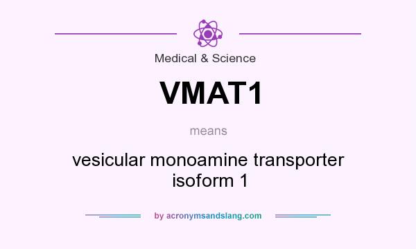 What does VMAT1 mean? It stands for vesicular monoamine transporter isoform 1