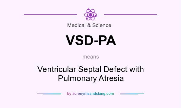 What does VSD-PA mean? It stands for Ventricular Septal Defect with Pulmonary Atresia