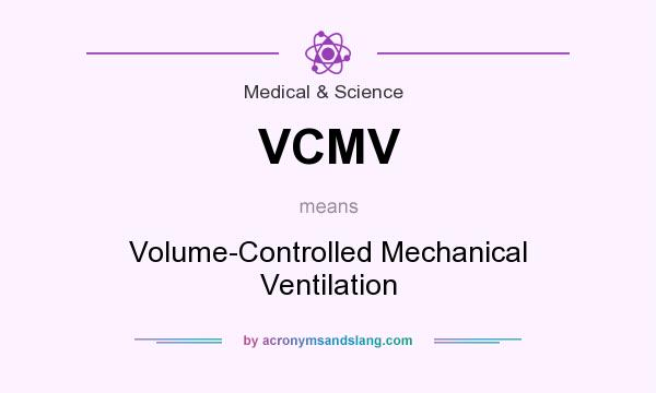 What does VCMV mean? It stands for Volume-Controlled Mechanical Ventilation