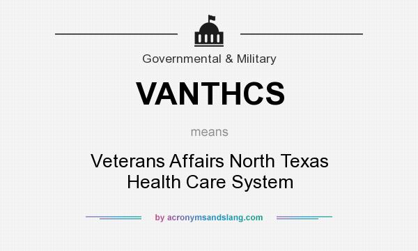 What does VANTHCS mean? It stands for Veterans Affairs North Texas Health Care System