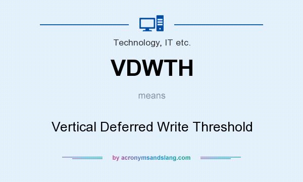 What does VDWTH mean? It stands for Vertical Deferred Write Threshold