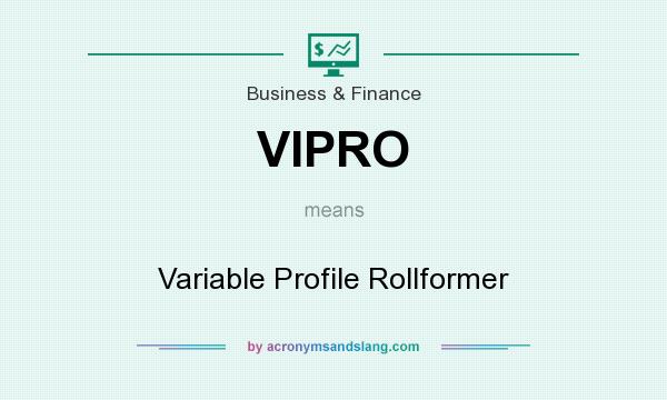 What does VIPRO mean? It stands for Variable Profile Rollformer