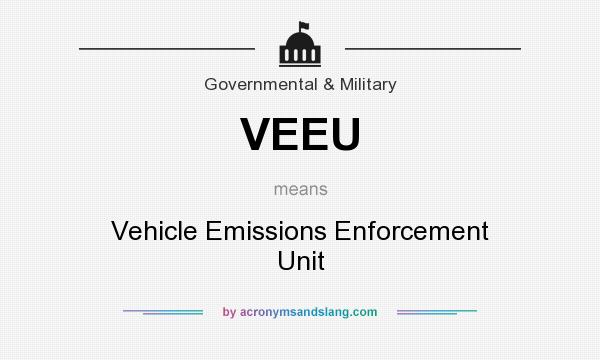 What does VEEU mean? It stands for Vehicle Emissions Enforcement Unit