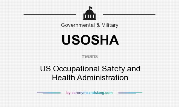 What does USOSHA mean? It stands for US Occupational Safety and Health Administration