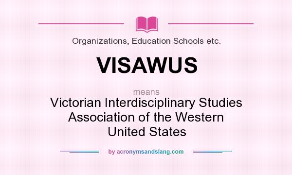 What does VISAWUS mean? It stands for Victorian Interdisciplinary Studies Association of the Western United States