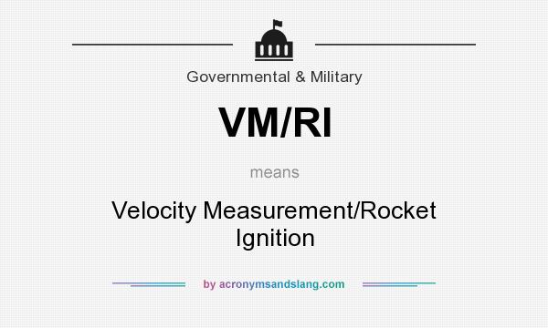 What does VM/RI mean? It stands for Velocity Measurement/Rocket Ignition