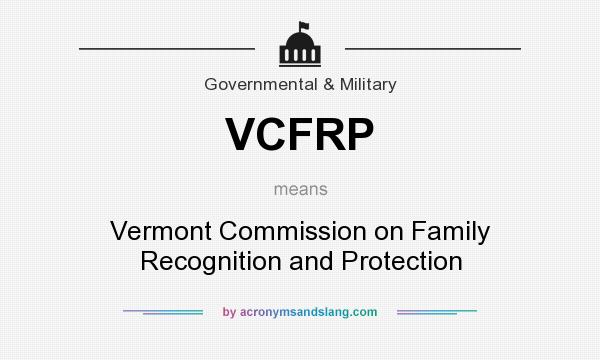 What does VCFRP mean? It stands for Vermont Commission on Family Recognition and Protection