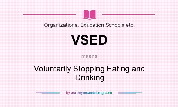 What does VSED mean? It stands for Voluntarily Stopping Eating and Drinking