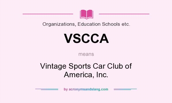 What does VSCCA mean? It stands for Vintage Sports Car Club of America, Inc.