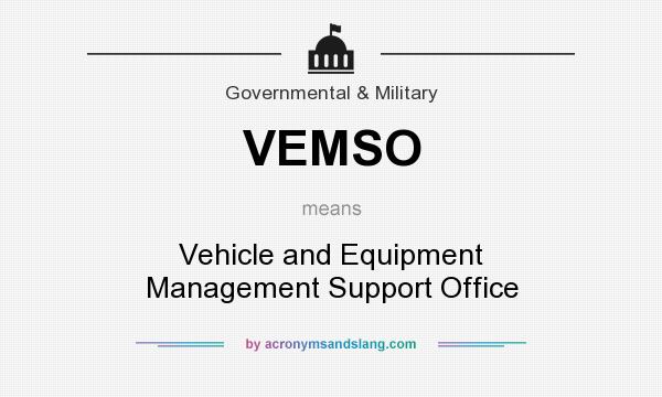 What does VEMSO mean? It stands for Vehicle and Equipment Management Support Office