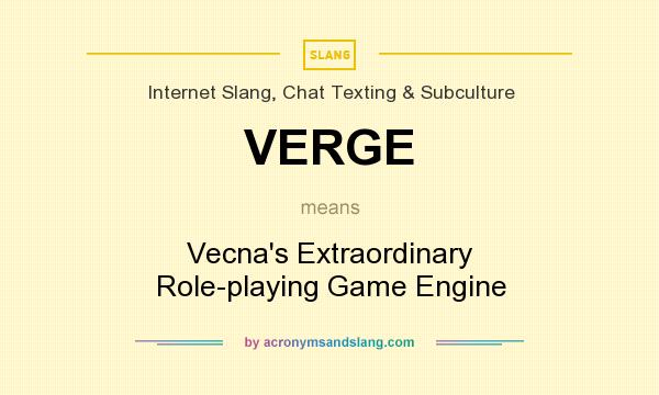 What does VERGE mean? It stands for Vecna`s Extraordinary Role-playing Game Engine