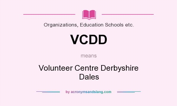 What does VCDD mean? It stands for Volunteer Centre Derbyshire Dales