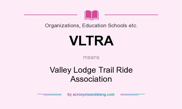 What does VLTRA mean? It stands for Valley Lodge Trail Ride Association