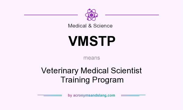 What does VMSTP mean? It stands for Veterinary Medical Scientist Training Program