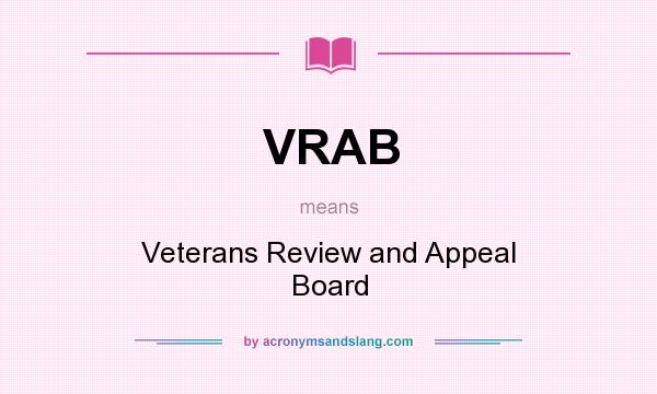 What does VRAB mean? It stands for Veterans Review and Appeal Board