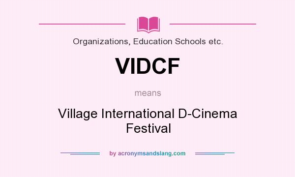 What does VIDCF mean? It stands for Village International D-Cinema Festival