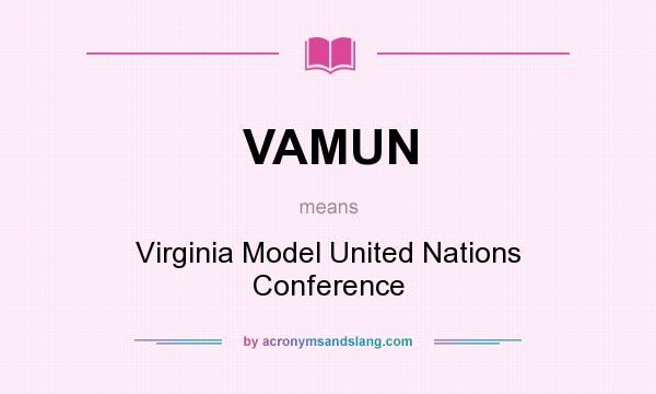 What does VAMUN mean? It stands for Virginia Model United Nations Conference