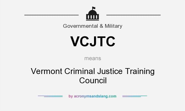 What does VCJTC mean? It stands for Vermont Criminal Justice Training Council