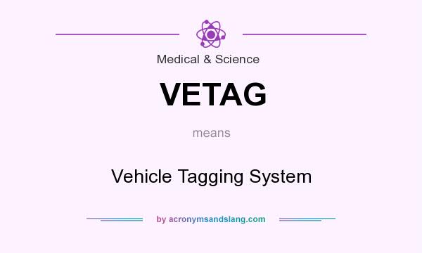 What does VETAG mean? It stands for Vehicle Tagging System