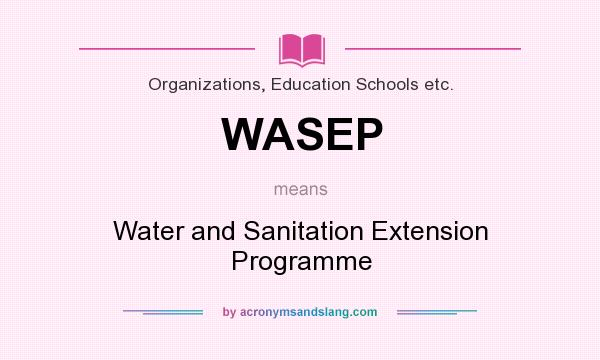 What does WASEP mean? It stands for Water and Sanitation Extension Programme