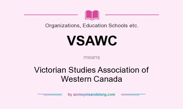 What does VSAWC mean? It stands for Victorian Studies Association of Western Canada