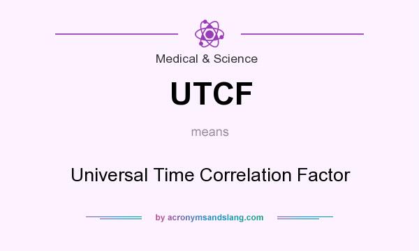 What does UTCF mean? It stands for Universal Time Correlation Factor