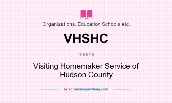 What does VHSHC mean? It stands for Visiting Homemaker Service of Hudson County