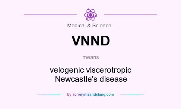 What does VNND mean? It stands for velogenic viscerotropic Newcastle`s disease
