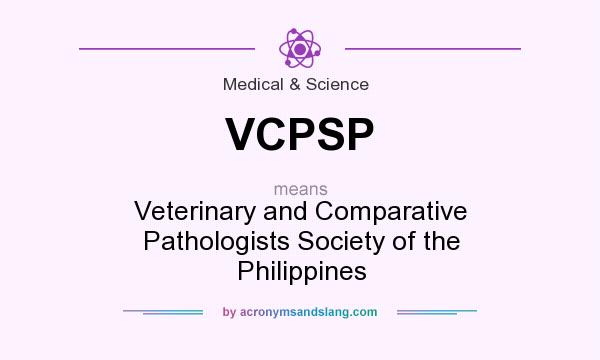 What does VCPSP mean? It stands for Veterinary and Comparative Pathologists Society of the Philippines