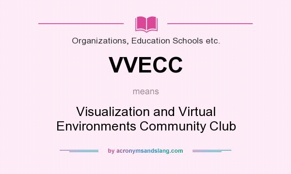 What does VVECC mean? It stands for Visualization and Virtual Environments Community Club