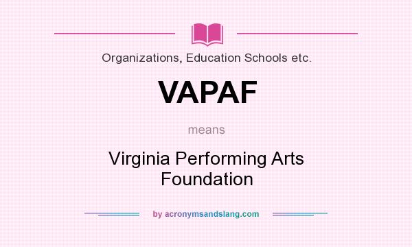 What does VAPAF mean? It stands for Virginia Performing Arts Foundation