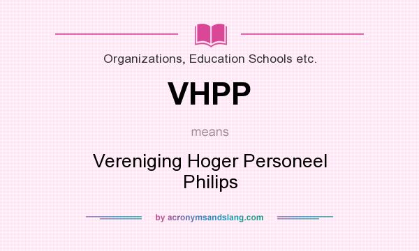 What does VHPP mean? It stands for Vereniging Hoger Personeel Philips